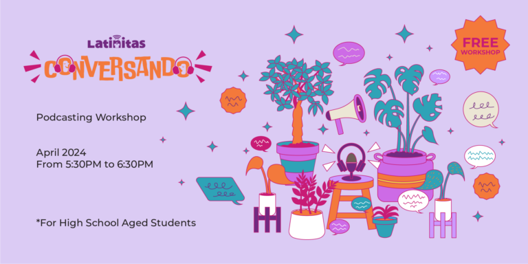 Latinitas Conversando Podcast Workshop Empowers Teens: Recap With Student-Created Episodes