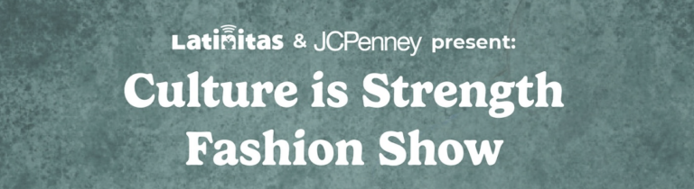 Join Latinitas and JCPenney at the ‘Culture is Strength’ Fashion Show This Month